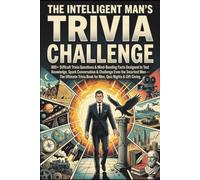 The Intelligent Man’s Trivia Challenge: 800+ Difficult Trivia Questions & Mind-Bending Facts Designed to Test Knowledge, Spark Conversation & ... Book for Men, Quiz Nights & Gift Giving