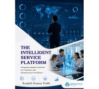 The Intelligent Service Platform Designing Adaptive Systems for Customer and Infrastructure Excellence
