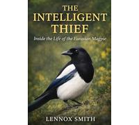 THE INTELLIGENT THIEF: Inside the Life of the Eurasian Magpie