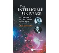 THE INTELLIGIBLE UNIVERSE: AN OVERVIEW OF THE LAST THIRTEEN BILLION YEARS (THIRD EDITION)