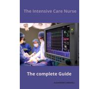 The Intensive Care Nurse The Complete Guide