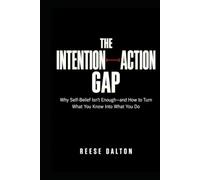 The Intention-Action Gap: Why Self-Belief Isn’t Enough-and How to Turn What You Know Into What You Do