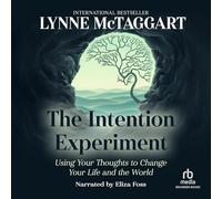 The Intention Experiment: Using Your Thoughts to Change Your Life and the World