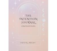 The Intention Journal: A Simple Daily Guide for Clarity, Alignment, and Soft-Life Growth