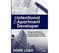 The Intentional Apartment Developer A Programmatic Guide for Planning Designing Building Leasing Managing and Selling - Derek Lobo - DALA Inc. - Livre en Derek LoboDerek Lobo (Auteur)