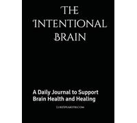 The Intentional Brain: A Daily Journal to Support Brain Health and Healing