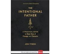The Intentional Father A Practical Guide to Raise Sons of Courage and Character by David Kinnaman David Kinnaman (Auteur)