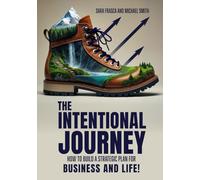 The Intentional Journey: How to Build a Strategic Plan for Business and Life!