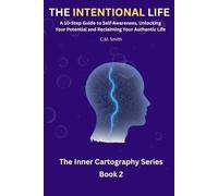 The Intentional Life, How to Build a Life of Purpose by Mastering Your Time, Boundaries, and Goals: Reclaim your time. Redefine your worth. Live intentionally. Book 2 The Inner Cartography Series