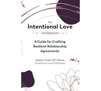 The Intentional Love Workbook: A Guide to Crafting Resilient Relationship Agreements