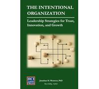 The Intentional Organization: Leadership Strategies for Trust, Innovation, and Growth