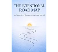 The Intentional Road Map: A Productivity Guide and Gratitude Journal