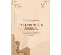 The Intentional Solopreneur’s Journal: 289 Prompts to Build a Thriving One-Person Business