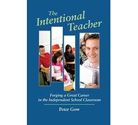 The Intentional Teacher: Forging A Great Career In The Independent School Classroom