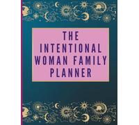 The Intentional Woman Family Planner: Plan with purpose. Live with intention.