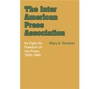 The Inter American Press Association by Mary A. Gardner Mary A. Gardner (Auteur)