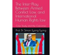 The Inter-Play Between Armed Conflict Law, and International Human Rights law: Case Study and the Outcomes