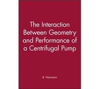 The Interaction Between Geometry and Performance of a Centrifugal Pump by B. Neumann B. Neumann (Auteur)