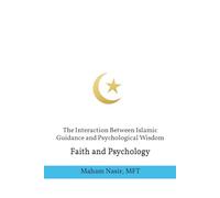 The Interaction Between Islamic Guidance and Psychological Wisdom: Faith and Psychology