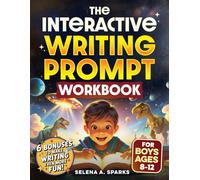The Interactive Writing Prompt Workbook for Boys 8-12: An All-In-One Workbook to Increase Literacy Skills, Boost Creativity & Spark Imagination in Just 30 minutes a Day