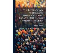The Interagency Process and America's Second Front in The Global War on Terrorism