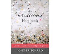 The Intercessions Handbook: Creative Ideas for Public and Private Prayer (Reissue)