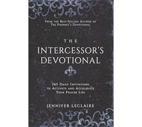 The Intercessor's Devotional: 365 Daily Invitations to Activate and Accelerate Your Prayer Life