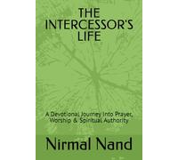 THE INTERCESSOR'S LIFE: A Devotional Journey Into Prayer, Worship & Spiritual Authority