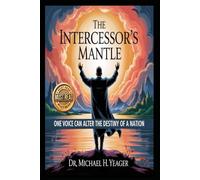 THE INTERCESSOR'S MANTEL: One Voice Can Alter The Destiny Of A Nation