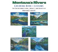 The Interconnections, Impact, And Beauty Of Montana's Rivers: Coloring Book And Lessons