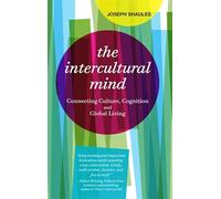 The Intercultural Mind: Connecting Culture, Cognition, and Global Living