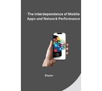 The Interdependence Of Mobile Apps And Network Performance