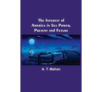 The Interest Of America In Sea Power, Present And Future
