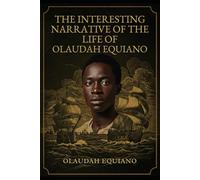 THE INTERESTING NARRATIVE OF THE LIFE OF OLAUDAH EQUIANO