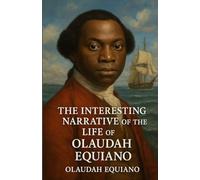 The Interesting Narrative Of The Life Of Olaudah Equiano (Illustrated)