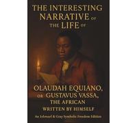 THE INTERESTING NARRATIVE OF THE LIFE OF OLAUDAH EQUIANO, OR GUSTAVUS VASSA, THE AFRICAN.: A Journey of Faith, Freedom, and Humanity