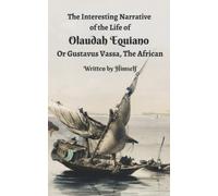 The Interesting Narrative of the Life of Olaudah Equiano, Or Gustavus Vassa, The African: (Annotated)