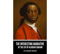 The Interesting Narrative of the Life of Olaudah Equiano: The 1789 slavery novel by Olaudah Equiano (Annotated)