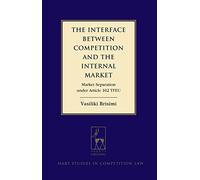 The Interface Between Competition and the Internal Market: Market Separation Under Article 102 TFEU (Hart Studies in Competition Law)