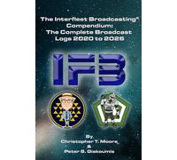 The Interfleet Broadcasting® Compendium: The Complete Broadcast Logs 2020 to 2026