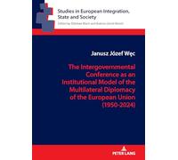The Intergovernmental Conference as an Institutional Model of the Multilateral Diplomacy of the European Union (1950-2024): How are the Founding and Revision Treaties in the EU Created?