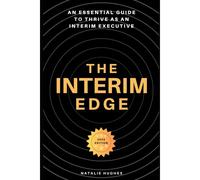 The Interim Edge: An Essential Guide To Thrive As An Interim Executive