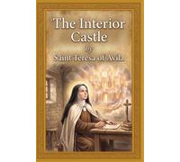The Interior Castle: Complete and Unabridged Translation from the Original 16th-Century Spanish ・ The Masterpiece of Christian Mysticism by the Doctor of the Church