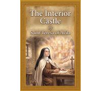 The Interior Castle: Complete and Unabridged Translation from the Original 16th-Century Spanish ・ The Masterpiece of Christian Mysticism by the Doctor of the Church