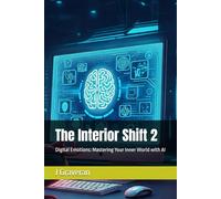 The Interior Shift 2: Digital Emotions: Mastering Your Inner World with AI