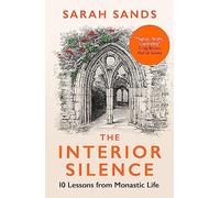 The Interior Silence: 10 Lessons from Monastic Life