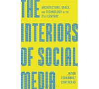 The Interiors of Social Media Architecture, Space, and Technology in the 21st Century - Dr Javier Fernández Contreras - Bloomsbury Visual Arts - ebook (ePub) - Livre