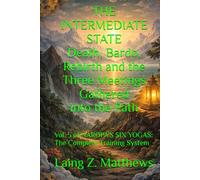 THE INTERMEDIATE STATE Death, Bardo, Rebirth - and the Three Meetings Gathered into the Path: Vol. 5 of NAROPA’S SIX YOGAS: The Complete Training System