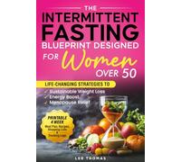 The Intermittent Fasting Blueprint Designed for Women Over 50: LIFE-CHANGING STRATEGIES TO SUSTAINABLE WEIGHT LOSS, ENERGY BOOST, AND MENOPAUSE RELIEF