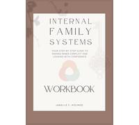 The Internal Family System WORKBOOK: Your Step-by-Step Guide to Ending Inner Conflict and Leading with Confidence